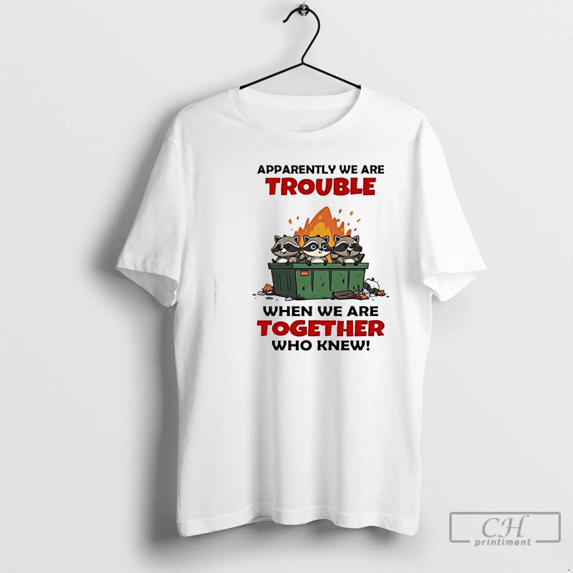 Classic Raccoons Trash Apparently We Are Trouble When We Are Together Who Knew T Shirts Hoodie, Sweatshirt | PureTeeCo.com