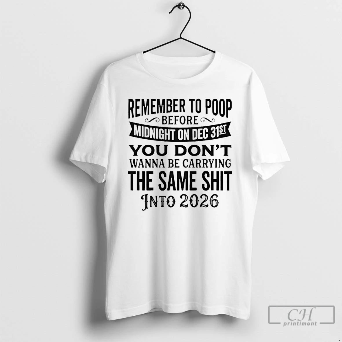 Classic Remember To Poop Before Midnight On Dec 31st You Dont Wanna Be Carrying T-Shirts, Hoodie, Sweatshirt | PureTeeCo.com