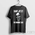 Classic Sauf Jetzt Du Dumme Sau T-Shirts, Hoodie, Sweatshirt | PureTeeCo.com