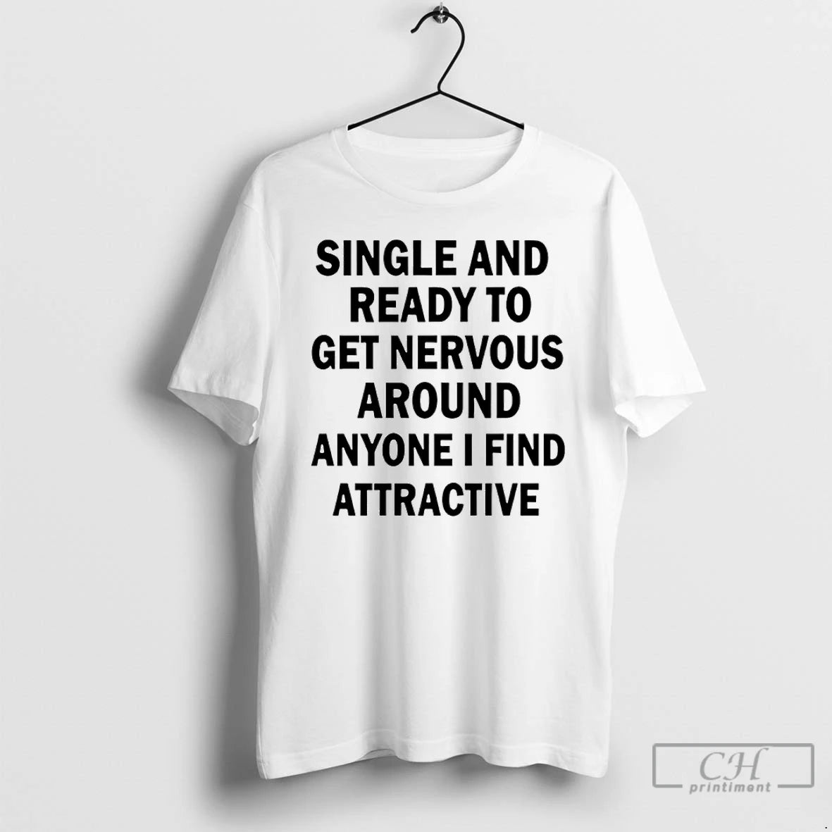 Classic Single And Ready To Get Nervous Around Anyone I Find Attractive T Shirts Sweater Hoodie, Sweatshirt | PureTeeCo.com