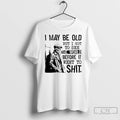Classic Skeleton I May Be Old But I Got To See The World Before It T-Shirts, Hoodie, Sweatshirt | PureTeeCo.com