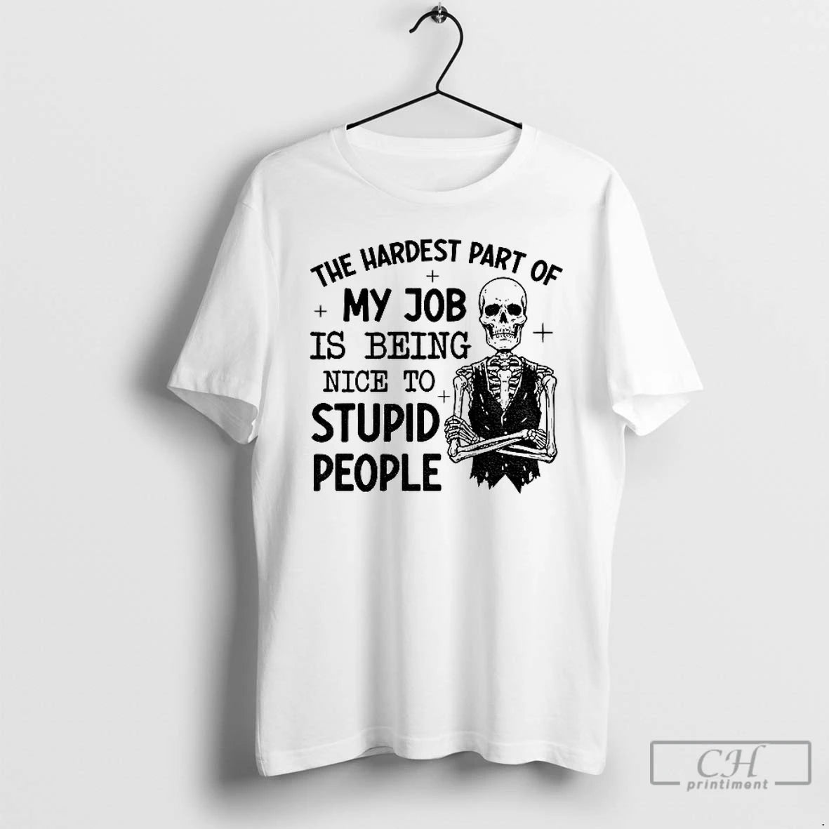 Classic Skeleton The Hardest Part Of My Job Is Being Nice To Stupid People T-Shirts, Hoodie, Sweatshirt | PureTeeCo.com