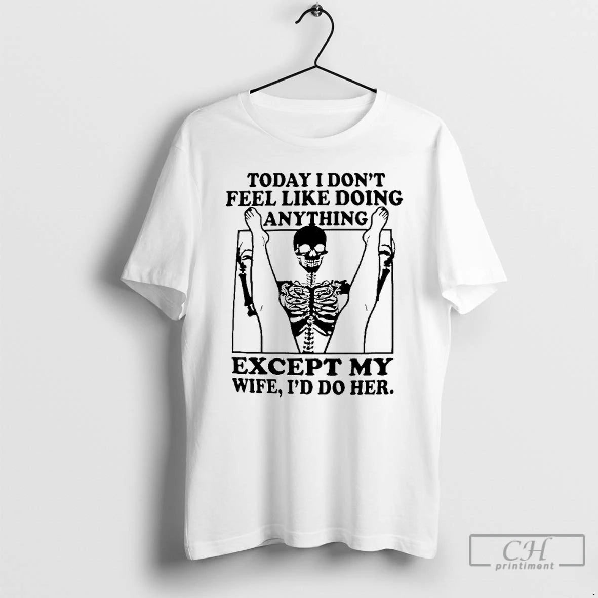Classic Skeleton Today I Dont Feel Like Doing Anything Except For My Wife Ill Do T-Shirts, Hoodie, Sweatshirt | PureTeeCo.com