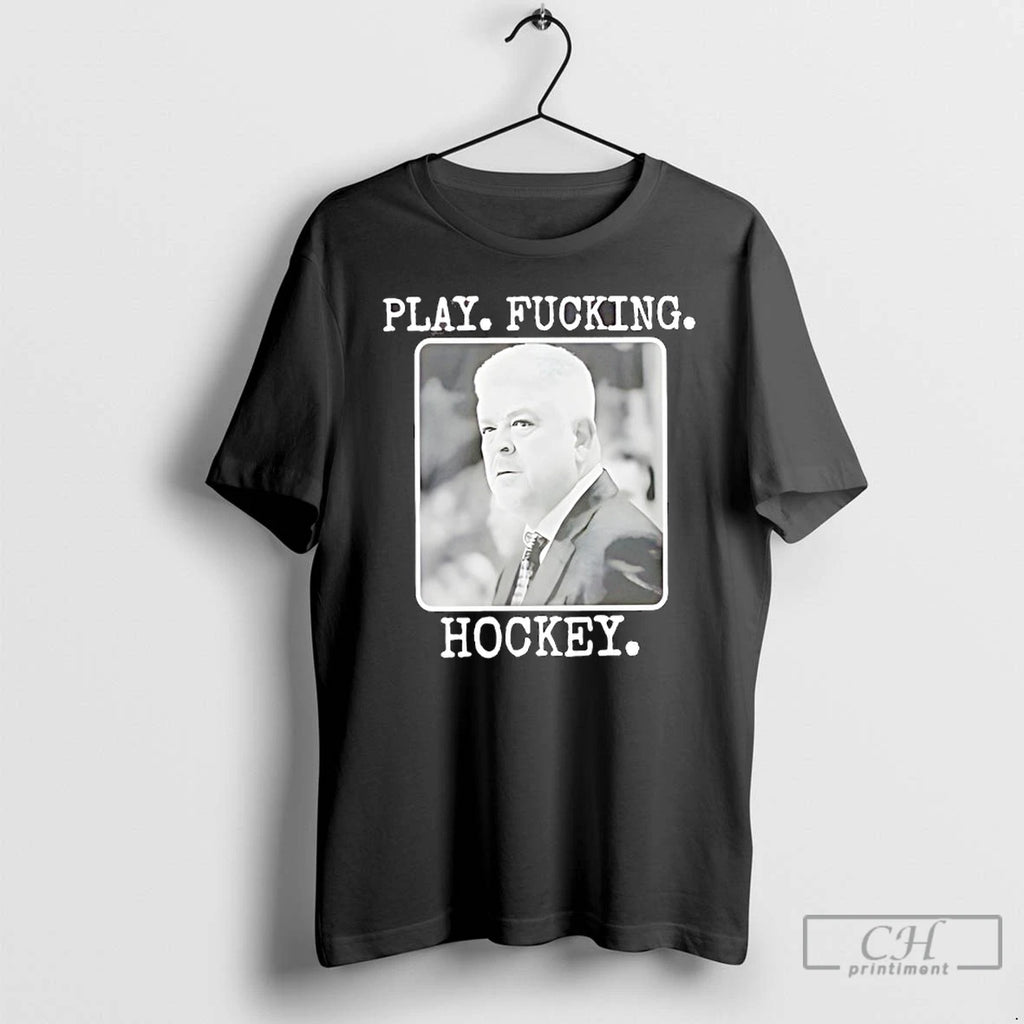 Classic Todd Mclellan Play Fucking Hockey T-Shirts, Hoodie, Sweatshirt | PureTeeCo.com