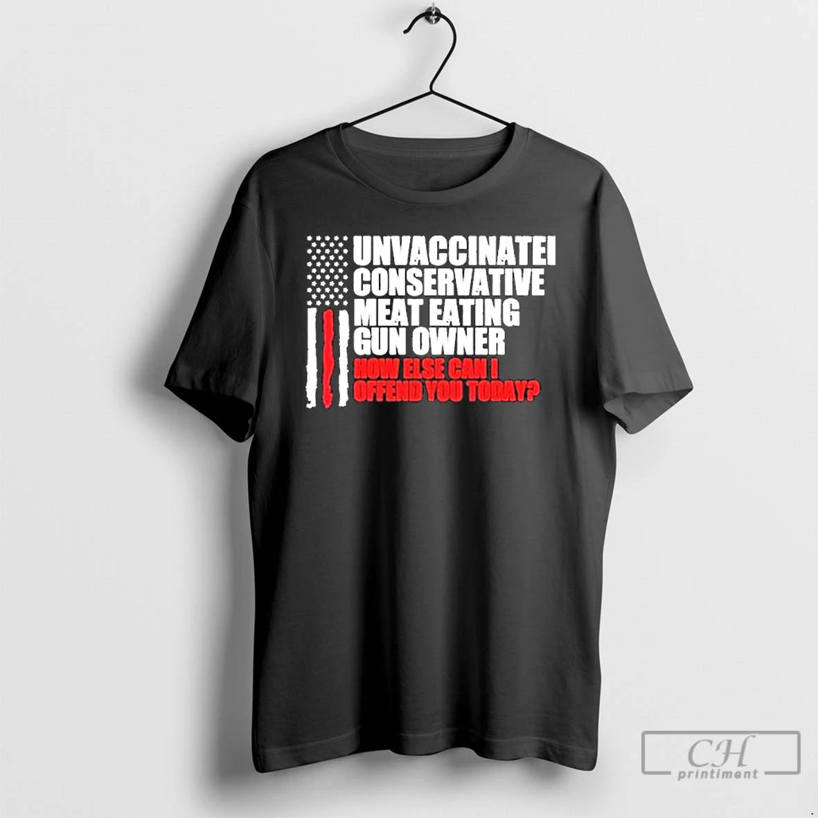 Classic Unvaccinated Conservative Meat Eating Gun Owner How Else Can I Offend You Today American T-Shirts, Hoodie, Sweatshirt