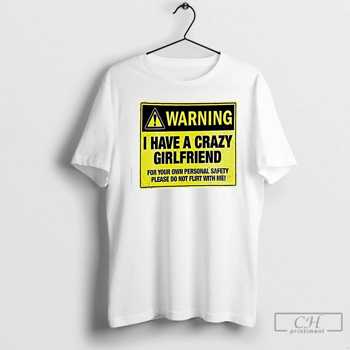 Classic Warning I Have A Crazy Girlfriend For Your Own Personal Safety Please Do Not T-Shirts, Hoodie, Sweatshirt