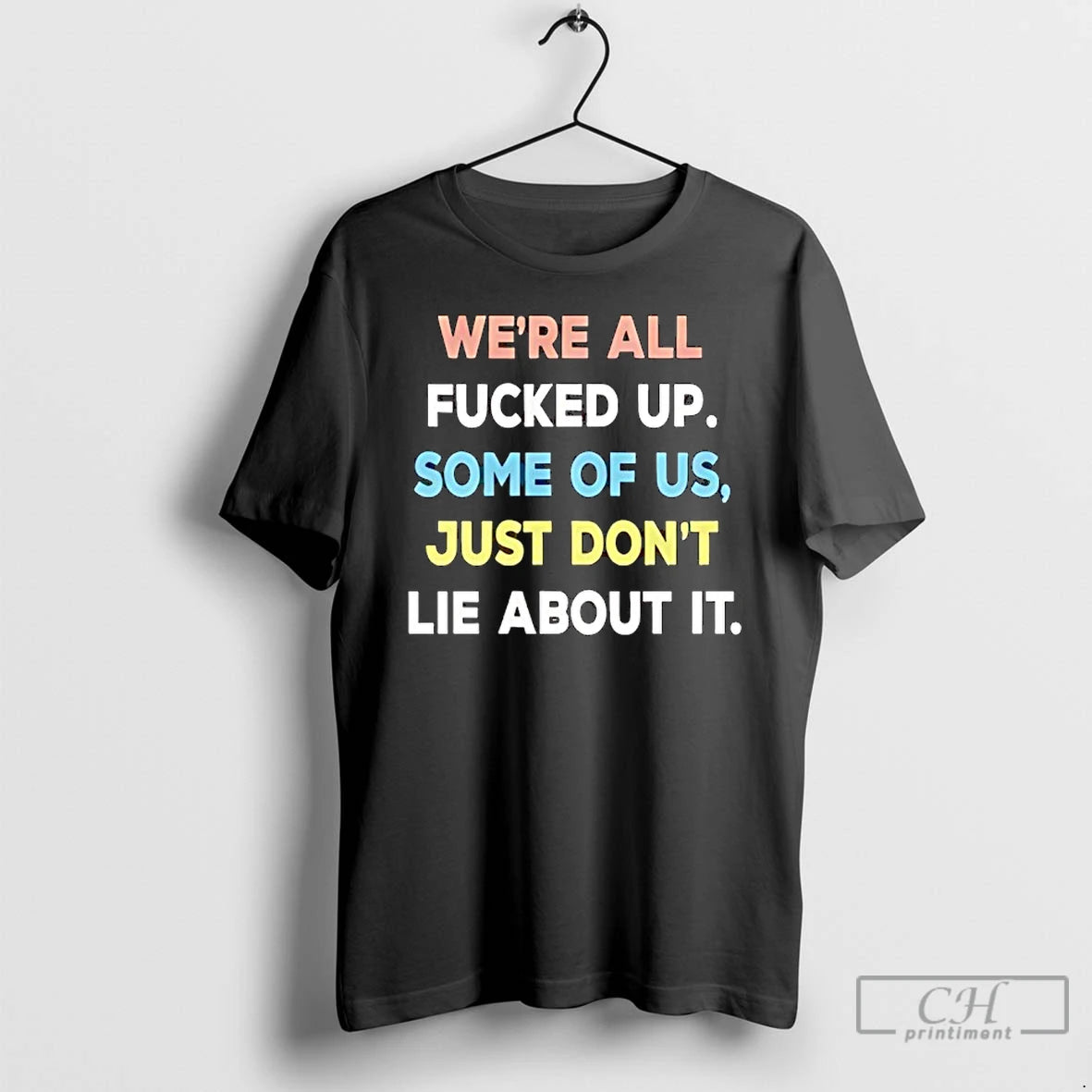 Classic Were All Fucked Up Some Of Us Just Dont Lie About It T Shirts Hoodie, Sweatshirt | PureTeeCo.com