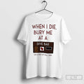 Classic When I Die Bury Me At A Dive Bar On A Bed Of Pull T-Shirts, Hoodie, Sweatshirt | PureTeeCo.com