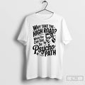 Classic Why Take The High Road When You Can Take The Psycho Path T Shirts Hoodie, Sweatshirt | PureTeeCo.com