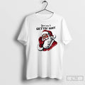 Classic You Aint Gettin Shit Santa T-Shirts, Hoodie, Sweatshirt | PureTeeCo.com