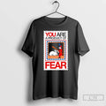 Classic You Are A Product Of Fear T-Shirts, Hoodie, Sweatshirt | PureTeeCo.com