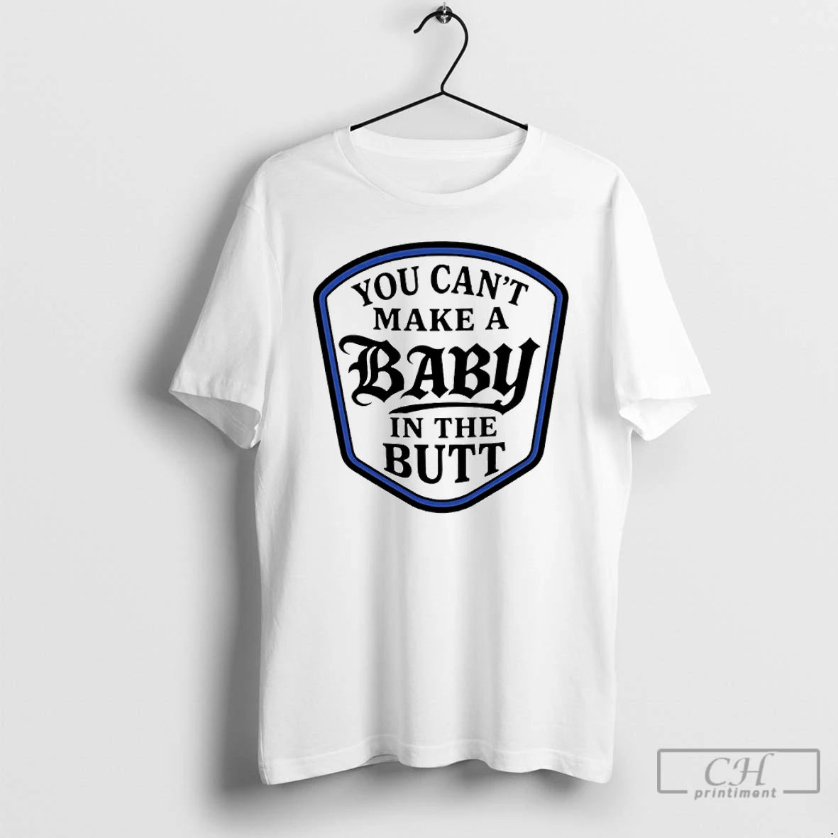 Classic You Cant Make A Baby In The Butt T-Shirts, Hoodie, Sweatshirt | PureTeeCo.com