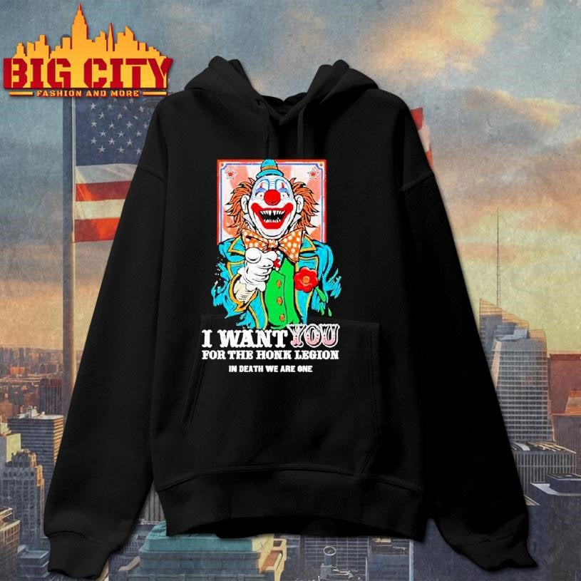 Clown I Want You For The Honk Legion In Death We Are One Shirt