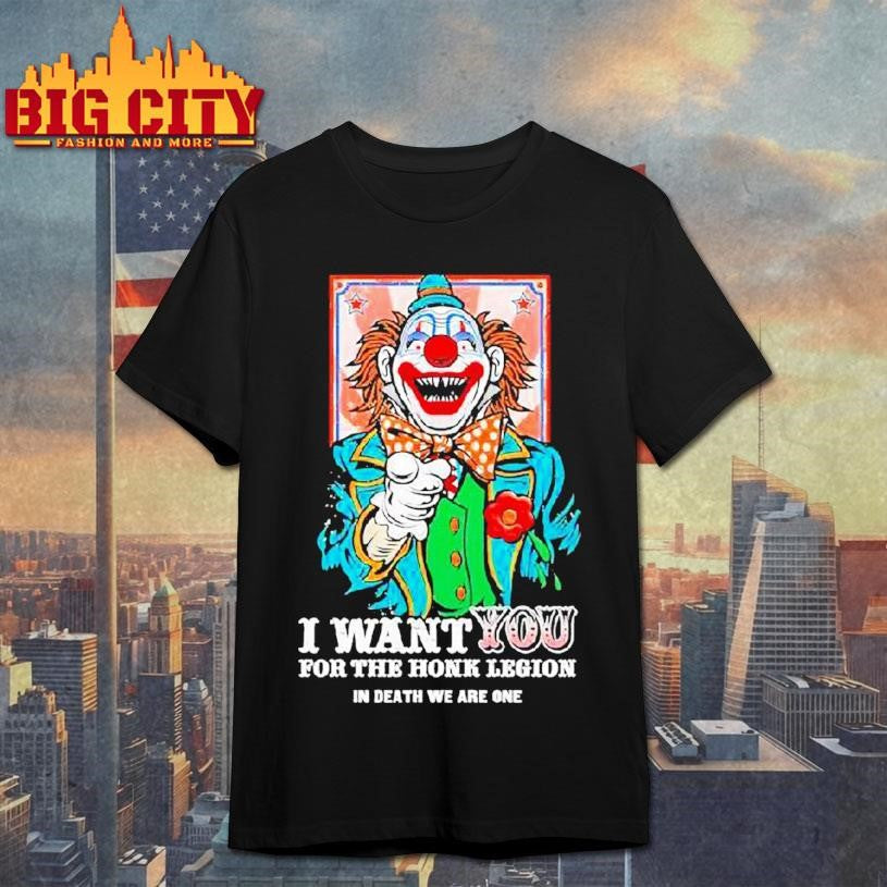 Clown I Want You For The Honk Legion In Death We Are One Shirt