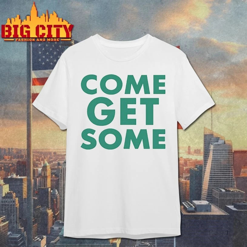 Come Get Some green text shirt