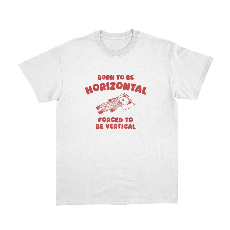 Comfort Colors Born To Be Horizontal Shirt, Weird T Shirt, Meme Shirt, Funny T-shirts Hoodie, Sweatshirt | PureTeeCo.com