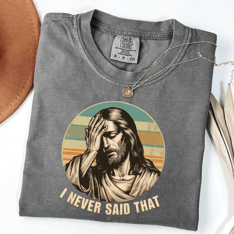 Comfort Colors I Never Said That Shirt, Funny Jesus Saying Shirt, Funny Christianity T-Shirt, Jesus Humor T-Shirt, Unisex...