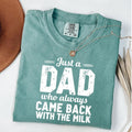 Comfort Colors Just A Dad Who Always Came Back With The Milk Father's Day T-Shirt, Unisex T-Shirt Hoodie, Sweatshirt