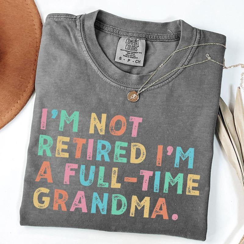 Comfort Colors Retired Grandma Shirt, I'm Not Retired Full Time Grandma Shirts, Gift for Mother's Day, Funny Retirement...