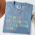 Comfort Colors Retired Mimi Shirt, I'm Not Retired Full Time Mimi Shirts, Gift for Mother's Day, Funny Retirement Shirt...