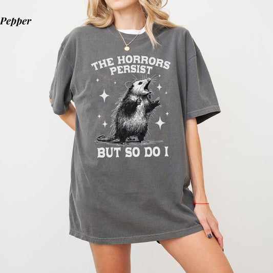 Comfort Colors The Horrors Persist But So Do I Shirt, Retro Opossum Tee, Funny Mental Health Meme Shirt, Sarcastic Humor, Perfect Unisex Gift