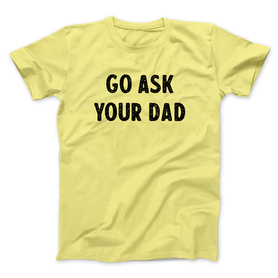 Go Ask Your Dad Funny Men/Unisex T-Shirt Hoodie, Sweatshirt | PureTeeCo.com (Image 1)