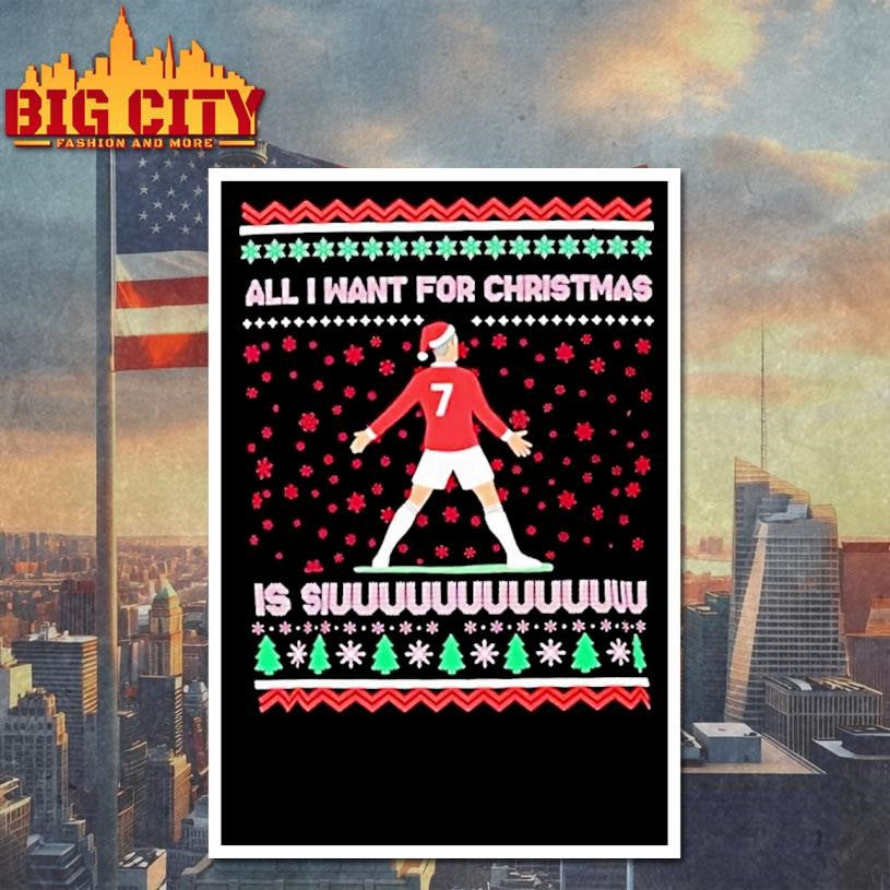Cristiano Ronaldo All I Want For Christmas Is Siuuu Football Xmas Shirt