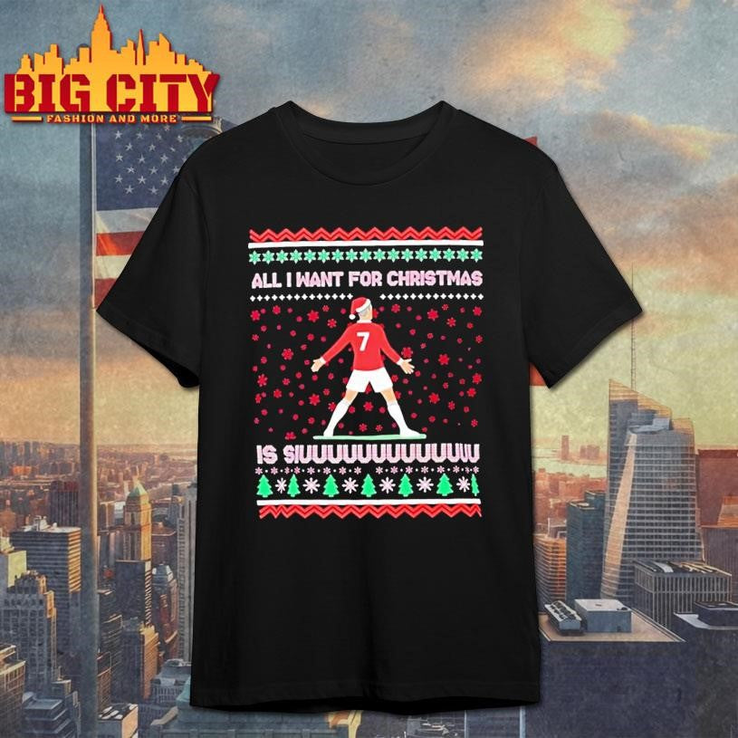 Cristiano Ronaldo All I Want For Christmas Is Siuuu Football Xmas Shirt