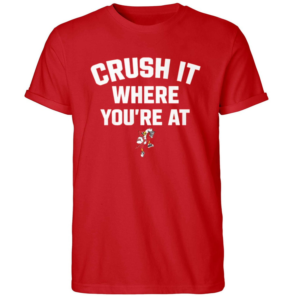 Crush It Where You’re At Louisville Men’s Basketball Shirt