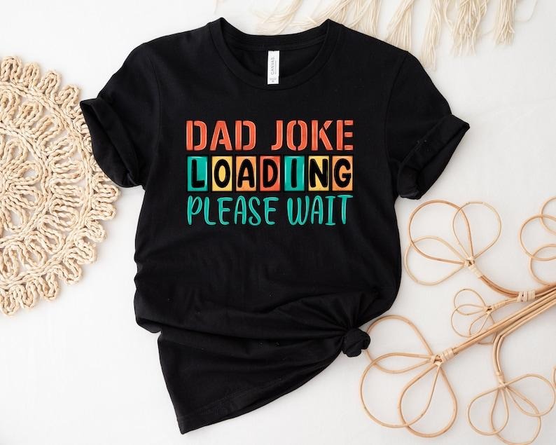 Dad Joke Loading Shirt, Dad Jokes Shirt, New Dad Shirt, Dad Shirt, Father Figure Shirt, Daddy Shirt, Father's Day Shirt,...