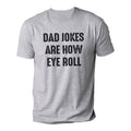 Dad Jokes Are How Eye Roll Shirt | Funny Shirt Men - Fathers Day Gift - Husband Gift