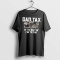 Dad Tax If Im Buyin Im Tryin Tee Tshirts Sweater Hoodie Jpg