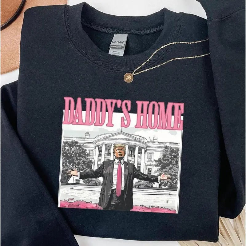 Daddy's Home Sweatshirt, Trump 2024 Sweatshirt, Republican Gift, Funny Trump Sweatshirt, White House Trump 2024 Shirt,...