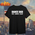 Dance Dad Pay Drive Clap shirt