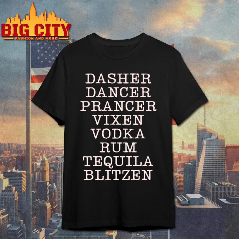 Dasher Dancer Prancer Vixen Vodka Rum Tequila And Blitzen Shirt