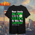 Dear Santa all I want is for the Boston Celtics to win the Championship Shirt