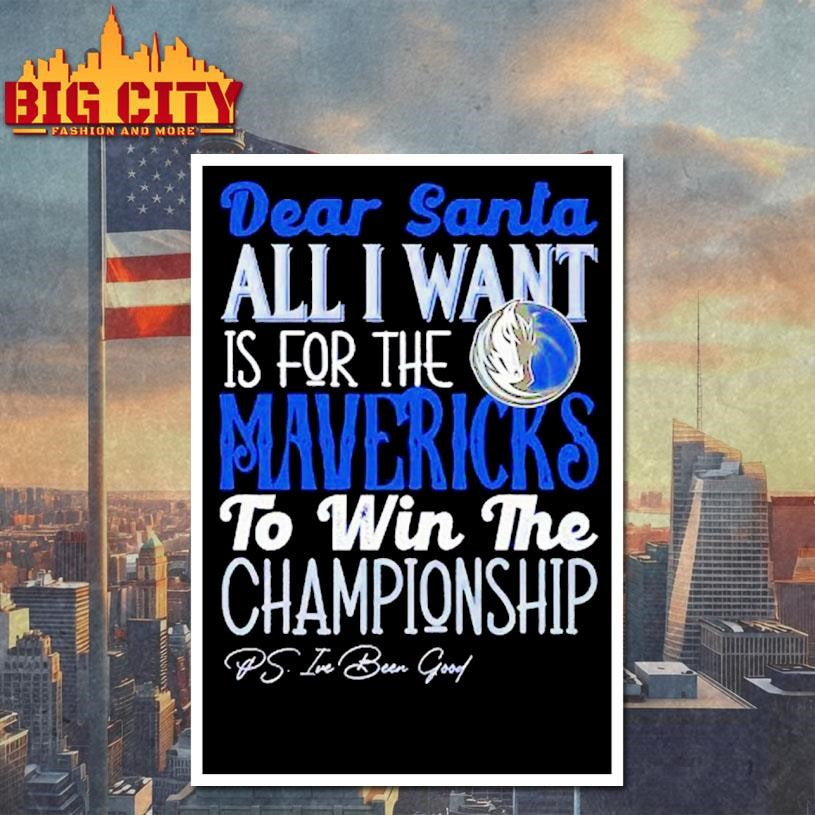 Dear Santa all I want is for the Dallas Mavericks to win the Championship Shirt