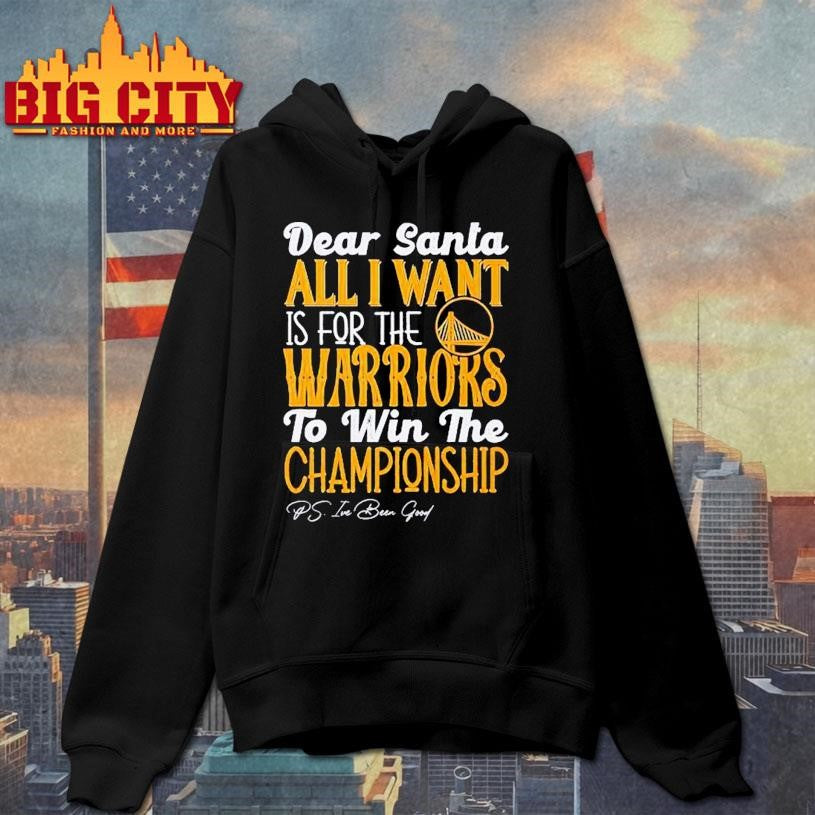 Dear Santa all I want is for the Golden State Warriors to win the Championship Shirt