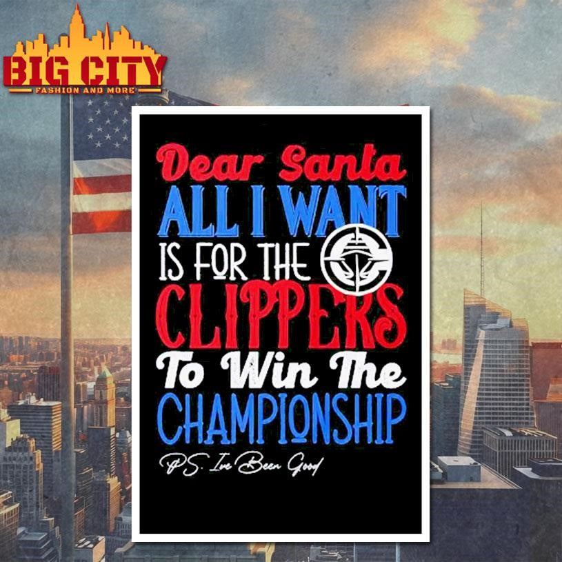 Dear Santa all I want is for the Los Angeles Clippers to win the Championship Shirt
