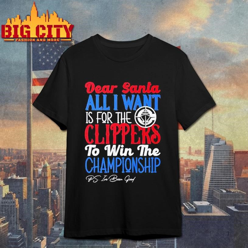 Dear Santa all I want is for the Los Angeles Clippers to win the Championship Shirt