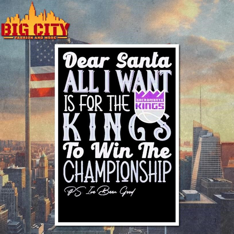 Dear Santa all I want is for the Sacramento Kings to win the Championship Shirt