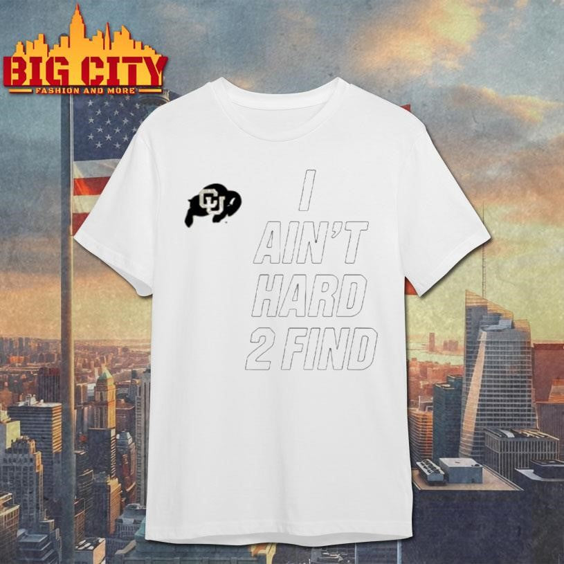 Deion Sanders Buffaloes I Ain’t Hard 2 Find Shirt