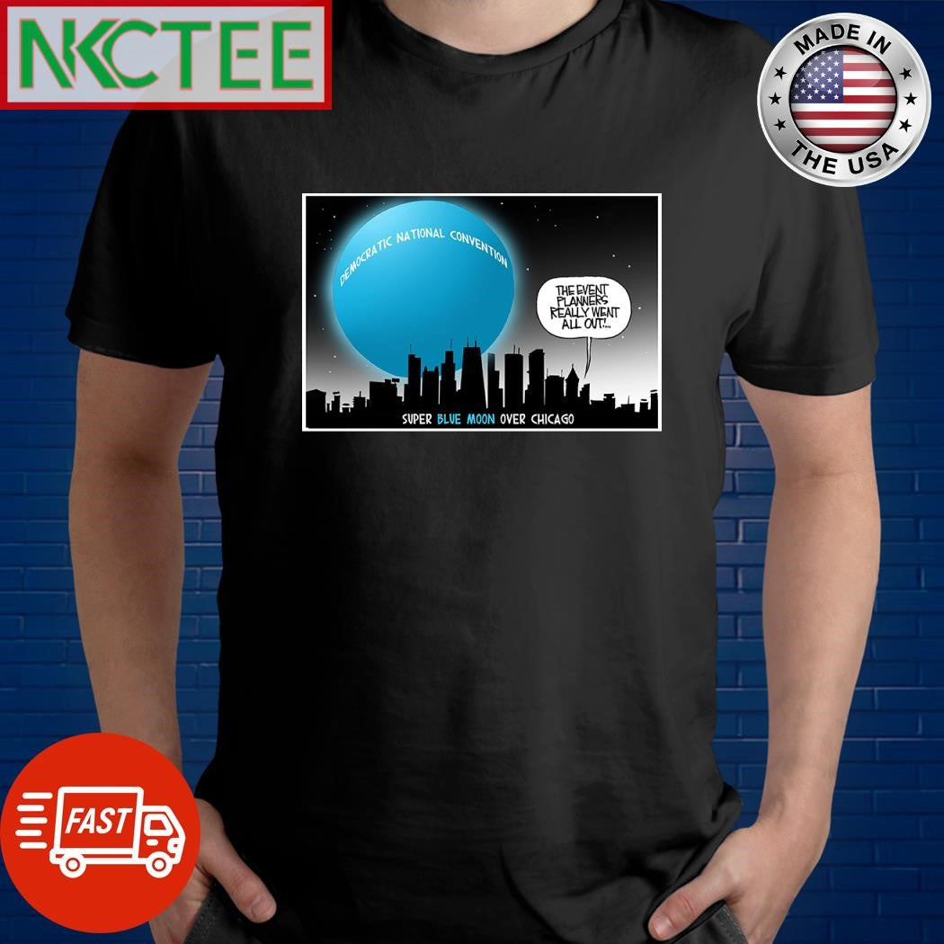 Democratic National Convention The Event planners really went all out Blue Moon shirt