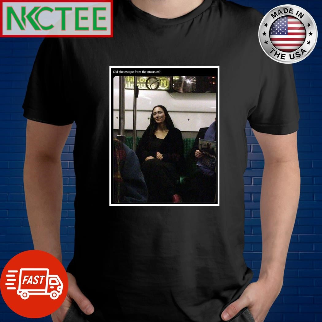 Did she escape from the museum Mona Lisa shirt