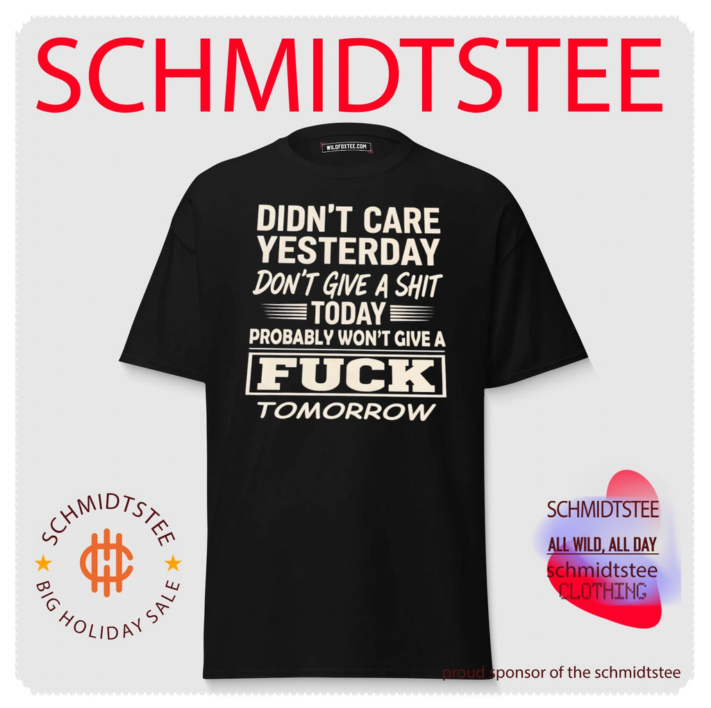 Didn’t care yesterday don’t give a shit today probably won’t give a fuck tomorrow shirt