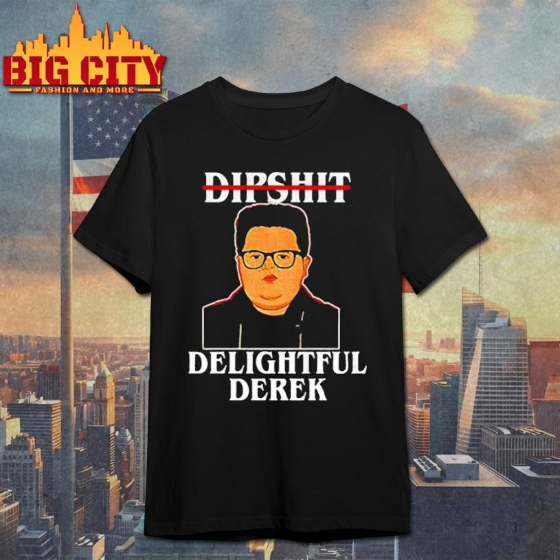 Dipshit Delightful Derek meme shirt