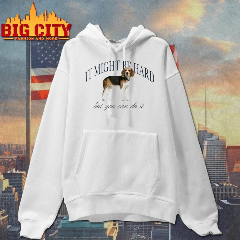 Dog It Might Be Hard But You Can Do It Shirt