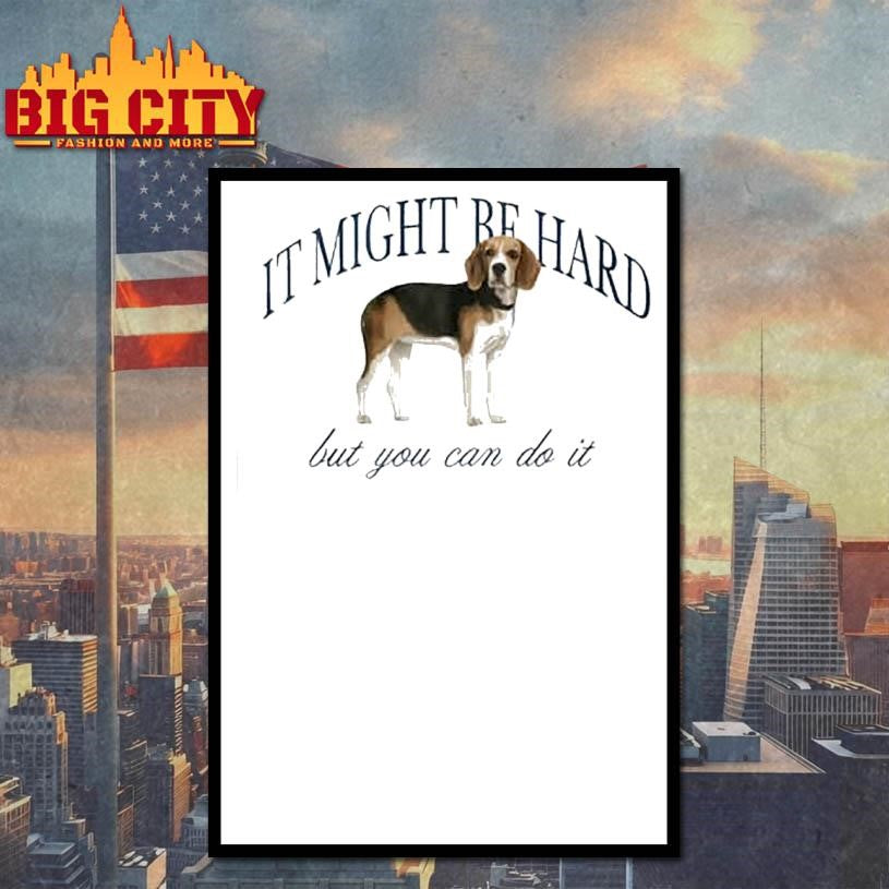 Dog It Might Be Hard But You Can Do It Shirt