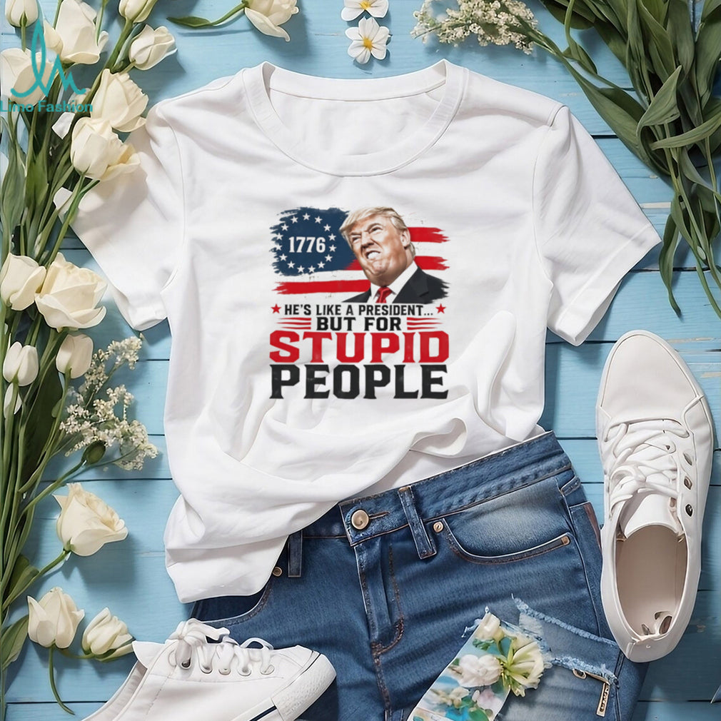 Donald Trump 1776 he’s like a president but for stupid people shirt