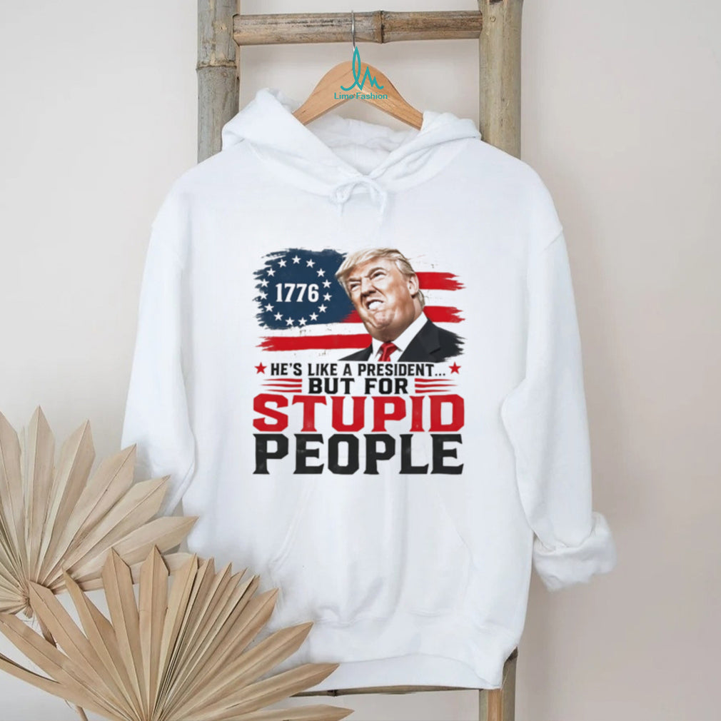 Donald Trump 1776 he’s like a president but for stupid people shirt